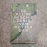 De Kleine Geschiedenis Van Rotterdam - Paul Van De Laar