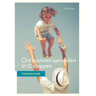 Ontspannen Opvoeden in 12 Stappen - (Kristiane Kutik)