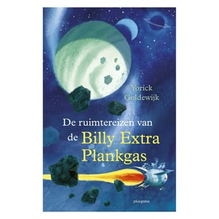 De Ruimtereizen Van De Billy Extra Plankgas - Yorick Goldewijk