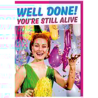 Wenskaart - Fabulous! - Well Done! You're Stil Alive