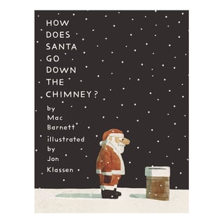 How Does Santa Go Down the Chimney - Mac Barnett, Jon Klassen
