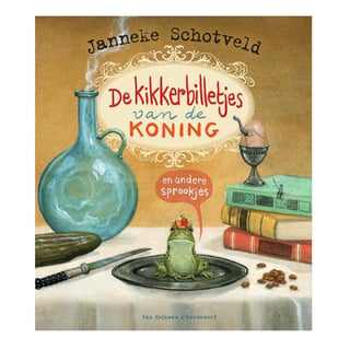 De Kikkerbilletjes Van De Koning en Andere Sprookjes - Janneke Schotveld
