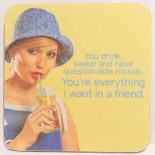 Coaster - Everything I Want in a Friend