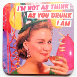 Coaster - I'm Not as Think as You Drunk I Am