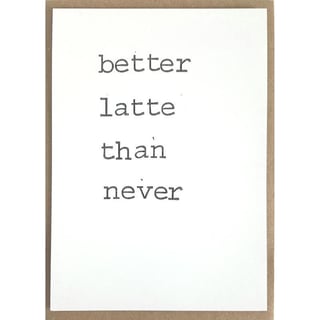 Enkele Kaart Better Latte than Never