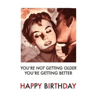 Postkaart - You're Not Getting Older You're Getting Better - Happy Birthday