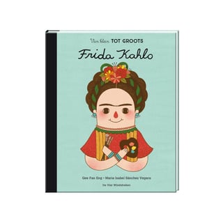 Frida Kahlo, Van Klein Tot Groots - Gee Fan Eng, Maria Isabel Sanchez Vegara