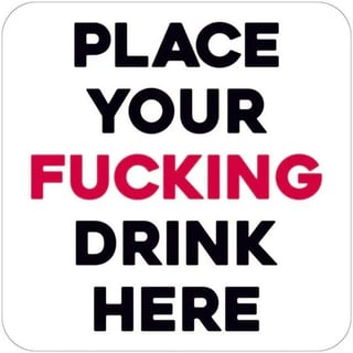 Coaster - Place Your Fucking Drink Here