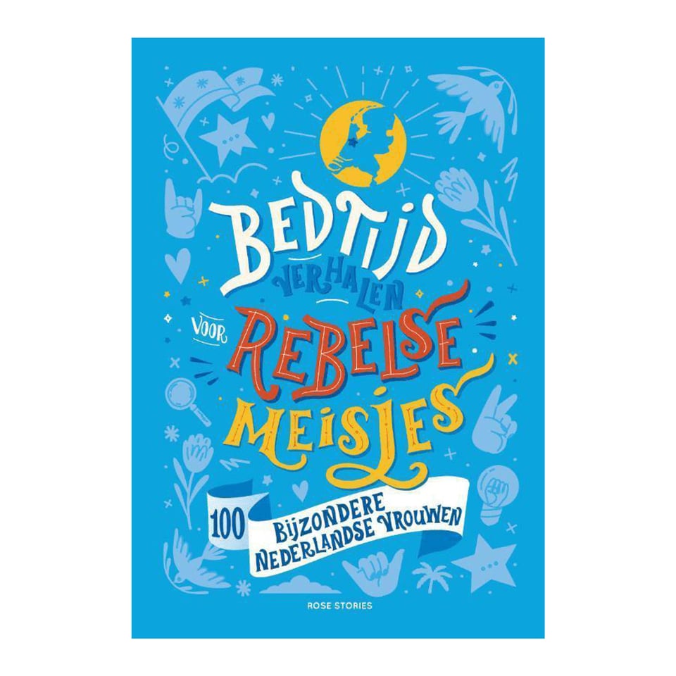 Bedtijdverhalen Voor Rebelse Meisjes, 100 Bijzondere Nederlandse Vrouwen - Rose Stories